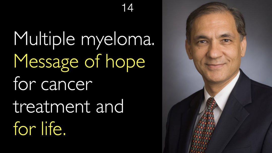 Multiple Myeloma. A Hopeful Message About Cancer Treatment and Life. 14